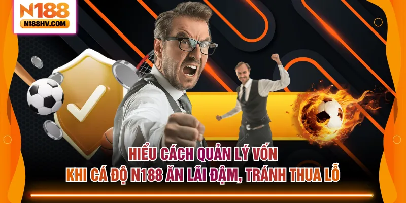 Hiểu cách quản lý vốn khi cá độ N188 ăn lãi đậm, tránh thua lỗ