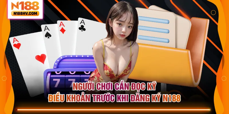Người chơi cần đọc kỹ điều khoản trước khi đăng ký N188