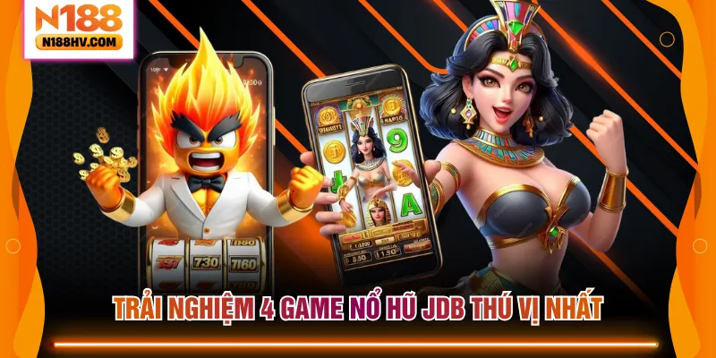 Trải nghiệm 4 game nổ hũ JDB thú vị nhất